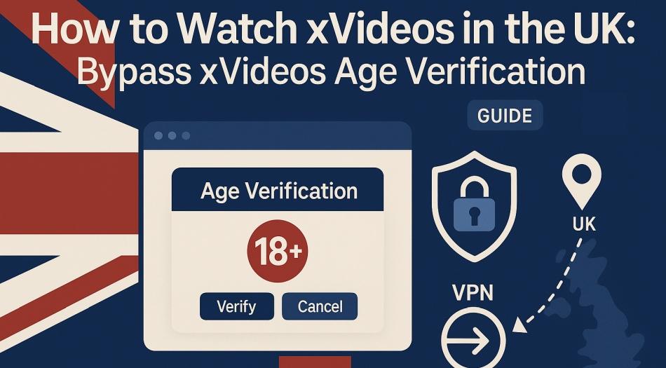 英国でXvideosを視聴する方法:バイパスxvideos年齢の検証